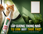 Có nên tự lắp gương trong nhà hay thuê thợ? Kinh nghiệm giúp tiết kiệm chi phí và đảm bảo an toàn