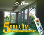 5 Sai Lầm Khi Thi Công Cửa Nhôm Kính Và Cách Phòng Tránh Hiệu Quả
