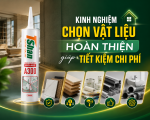 Kinh nghiệm chọn vật liệu hoàn thiện giúp tiết kiệm chi phí mà vẫn đảm bảo chất lượng công trình